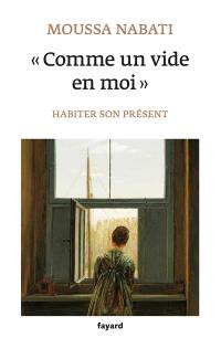 Comme un vide en moi : habiter son présent