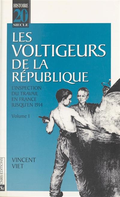 Les voltigeurs de la République : l'inspection du travail en France jusqu'en 1914