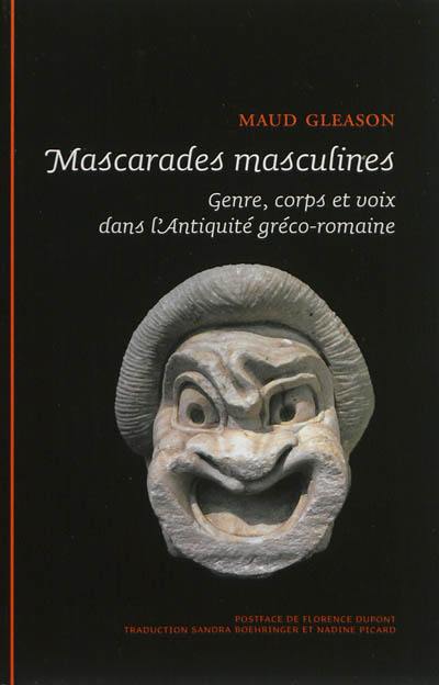 Mascarades masculines : genre, corps et voix dans l'Antiquité gréco-romaine