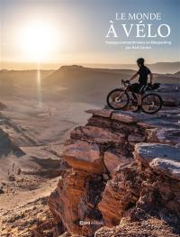 Le monde à vélo : voyages extraordinaires en bikepacking