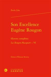 Oeuvres complètes. Les Rougon-Macquart. Vol. 6. Son Excellence Eugène Rougon