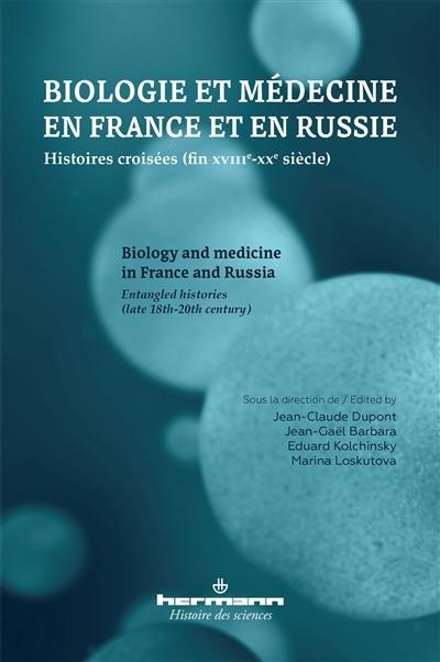 Biologie et médecine en France et en Russie : histoires croisées (fin XVIIIe-XXe siècle). Biology and medicine in France and Russia : entangled histories (late 18th-20th century)