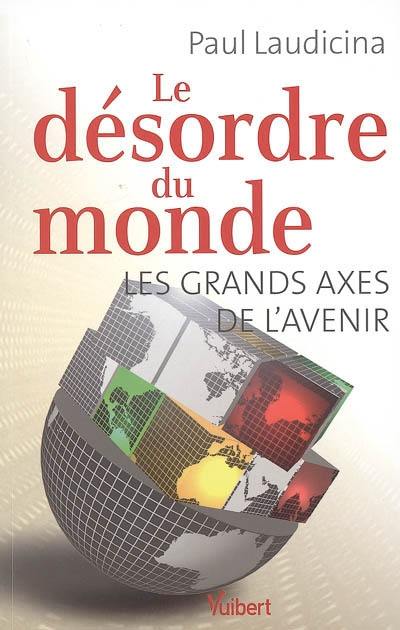 Le désordre du monde : les grands axes de l'avenir