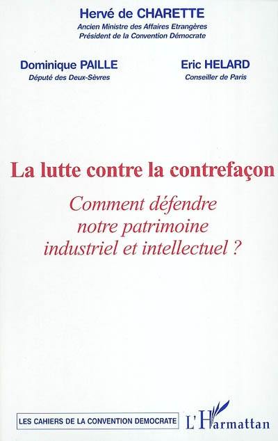 La lutte contre la contrefaçon : comment défendre notre patrimoine industriel et intellectuel ? : colloque du 27 janvier 2004