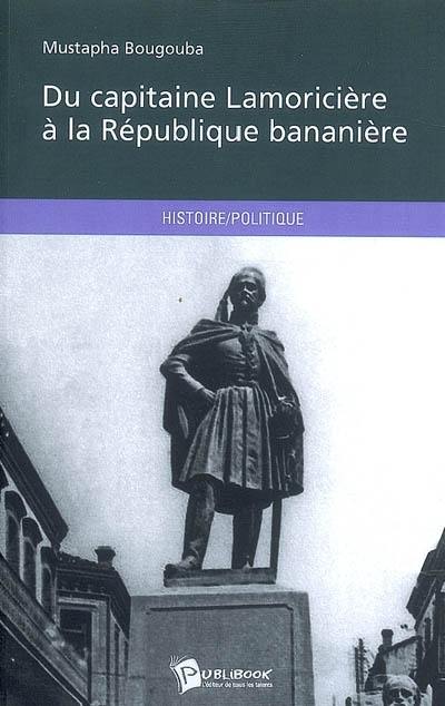 Du capitaine Lamoricière à la république bananière