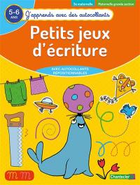 Petits jeux d'écriture : 5-6 ans, 3e maternelle, maternelle grande section