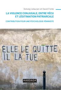 La violence conjugale, entre vécu et légitimation patriarcale : contribution pour une psychologie féministe