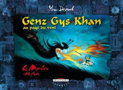 Genz Gys Khan au pays du Vent. Vol. 2. Le monstre de feu