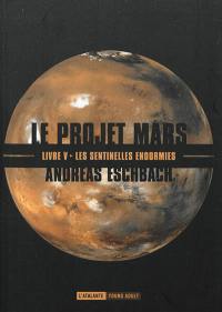 Le projet Mars. Vol. 5. Les sentinelles endormies