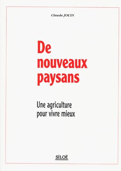 De nouveaux paysans : une agriculture pour vivre mieux