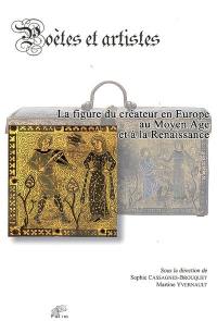 Poètes et artistes : la figure du créateur en Europe au Moyen Age et à la Renaissance : colloque international, Faculté des lettres et sciences humaines de Limoges