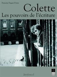 Colette : les pouvoirs de l'écriture