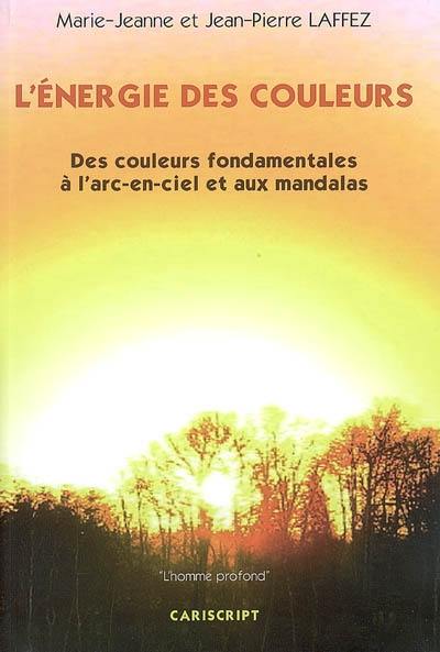 L'énergie des couleurs : des couleurs fondamentales à l'arc-en-ciel et aux mandalas