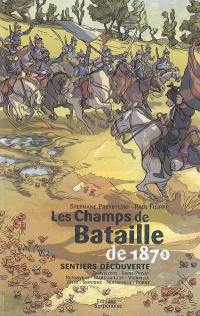 Les champs de bataille de 1870 : sentiers découverte, Gravelotte, Saint-Privat, Rezonville, Mars-la-Tour, Vionville, Metz, Servigny, Noisseville, Borny