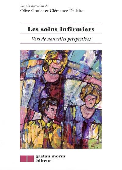 Les Soins infirmiers : vers de nouvelles perspectives.