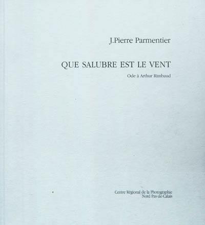 Que salubre est le vent : ode à Arthur Rimbaud