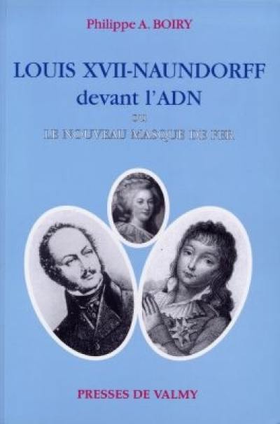 Louis XVII-Naundorff devant l'ADN ou Le nouveau masque de fer