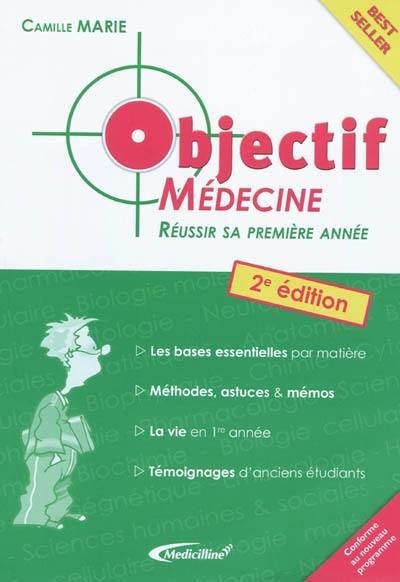 Objectif médecine : réussir sa première année : les bases essentielles par matière, méthodes, astuces & mémos, la vie en 1re année, témoignages d'anciens étudiants