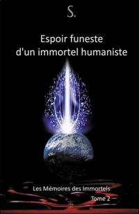 Les mémoires des immortels. Vol. 2. Espoir funeste d'un immortel humaniste