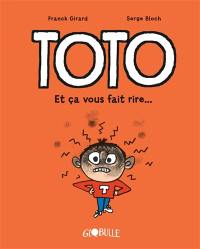 Toto. Et ça vous fait rire...