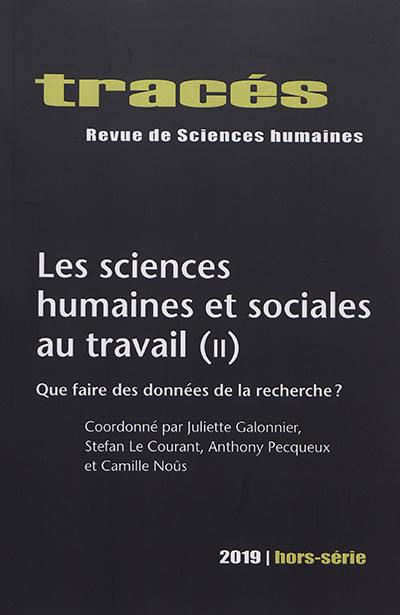 Tracés, hors série, n° 2019. Les sciences humaines et sociales au travail (2) : que faire des données de la recherche ?