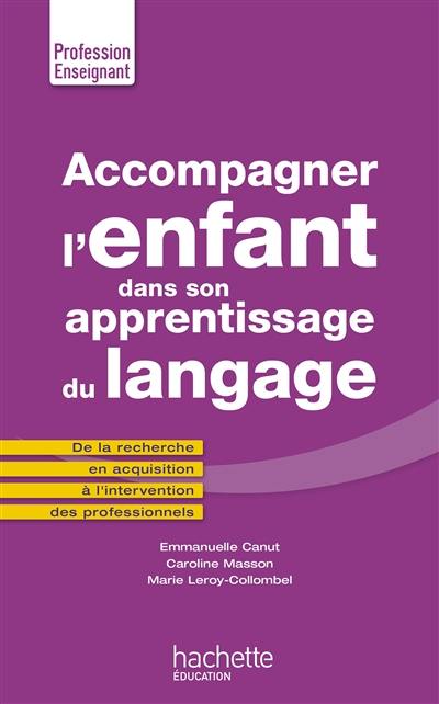 Accompagner l'enfant dans son apprentissage du langage : de la recherche en acquisition à l'intervention des professionnels