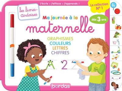 Ma journée à la maternelle : graphisme, couleurs, lettres, chiffres, dès 3 ans : j'écris, j'efface, j'apprends !