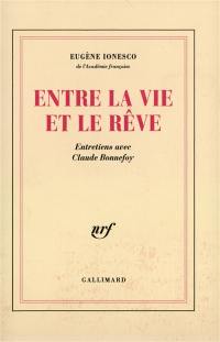 Entre la vie et le rêve : entretiens avec Claude Bonnefoy