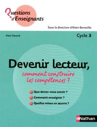 Devenir lecteur, comment construire les compétences ? : cycle 3