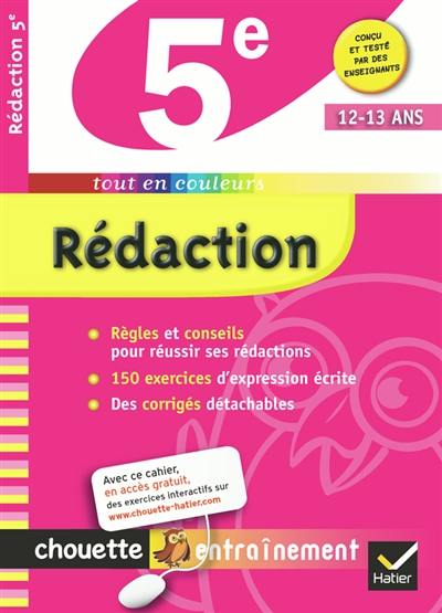 Rédaction 5e : 12-13 ans : règles et conseils pour réussir ses rédactions, 150 exercices d'expression écrite, des corrigés détachables