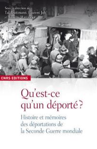 Qu'est-ce qu'un déporté ? : histoire et mémoires des déportations de la Seconde Guerre mondiale