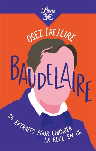 Osez (re)lire Baudelaire : 35 extraits pour changer la boue en or