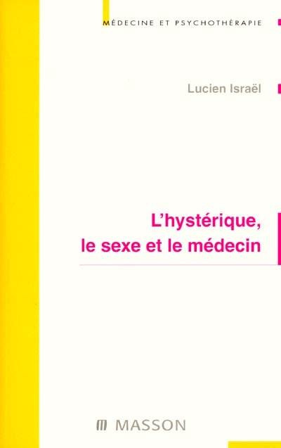 L'hystérique, le sexe et le médecin