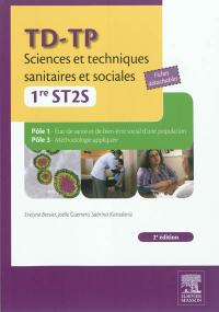 TD-TP sciences et techniques sanitaires et sociales, 1re ST2S. Pôle 1 état de santé et de bien-être social d'une population, pôle 3 méthodologie appliquée