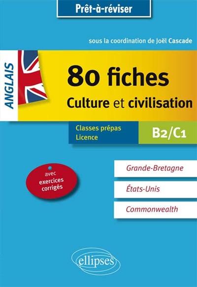 Anglais, 80 fiches culture et civilisation : Grande-Bretagne, Etats-Unis, Commonwealth : B2-C1