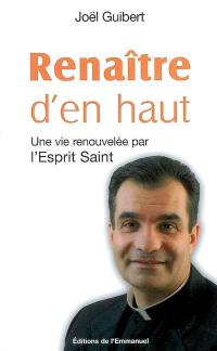 Renaître d'en haut : une vie renouvelée par l'Esprit Saint