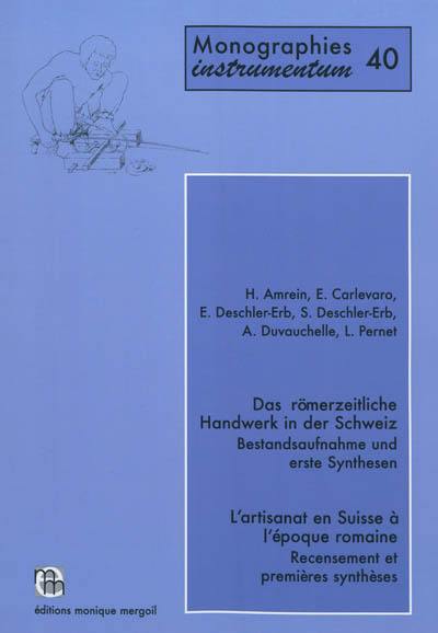 L'artisanat en Suisse à l'époque romaine : recensement et premières synthèses. Das römerzeitliche Handwerk in der Schweiz : Bestandsaufnahme und erste Synthesen