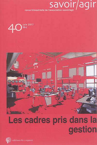 Savoir, agir, n° 40. Les cadres pris dans la gestion