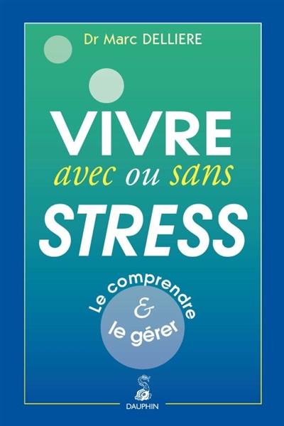 Vivre avec ou sans stress : le comprendre & le gérer