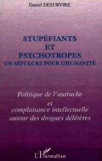 Stupéfiants et psychotropes, un sépulcre pour l'humanité : politique de l'autruche et complaisance intellectuelle autour des drogues délétères