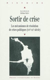 Sortir de crise : les mécanismes de résolution de crises politiques (XVIe - XXe siècle)