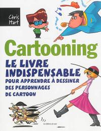 Cartooning : le livre indispensable pour apprendre à dessiner des personnages de cartoon