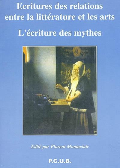 La littérature et les arts. Vol. 5. Ecriture des relations entre la littérature et les arts : l'écriture des mythes