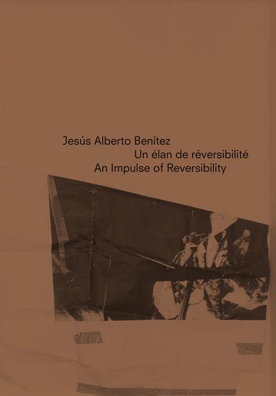 Jésus Alberto Benitez : un élan de réversibilité. Jésus Alberto Benitez : impulse of reversibility