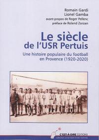 Le siècle de l'USR Pertuis : une histoire populaire du football en Provence (1920-2020)