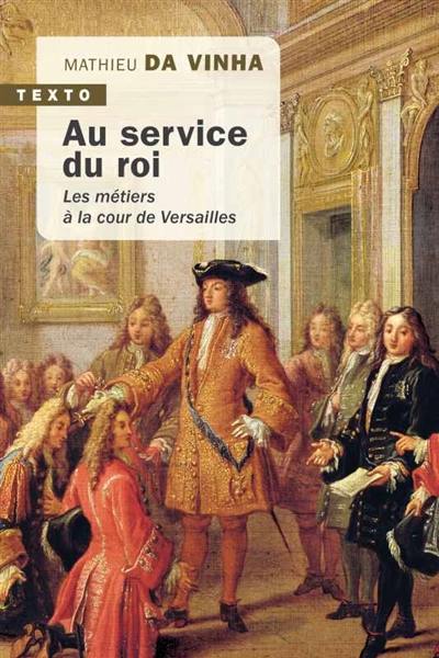 Au service du roi : les métiers à la cour de Versailles