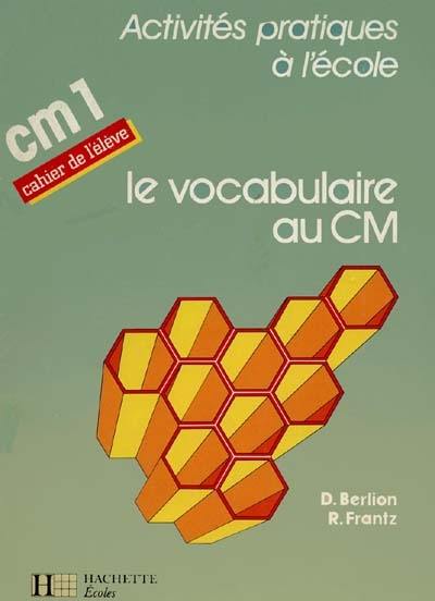 Le vocabulaire au CM1 : cahier de l'élève