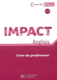 Impact, anglais première séries technologiques, B1-B2 : livre du professeur