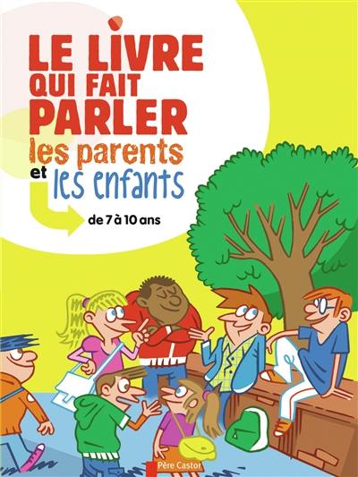 Le livre qui fait parler les parents et les enfants de 7 à 10 ans