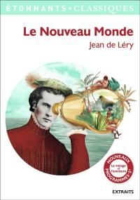 Le Nouveau Monde : histoire d'un voyage fait en la terre du Brésil : extraits